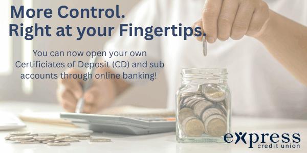 More control, right at your fingertips. You can now open your own Certificates of Deposit (CD) and sub accounts through online banking!